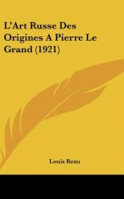 L'Art Russe Des Origines a Pierre Le Grand (1921)