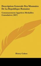 Description Generale Des Monnaies de la Republique Romaine: Communement Appelees Medailles Consulaires (1857)