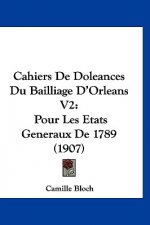 Cahiers de Doleances Du Bailliage D'Orleans V2: Pour Les Etats Generaux de 1789 (1907)