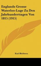 Englands Grosse Waterloo-Luge Zu Den Jahrhunderttagen Von 1815 (1915)