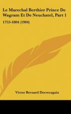 Le Marechal Berthier Prince de Wagram Et de Neuchatel, Part 1: 1753-1804 (1904)