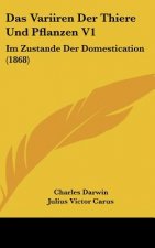 Das Variiren Der Thiere Und Pflanzen V1: Im Zustande Der Domestication (1868)