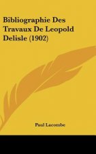 Bibliographie Des Travaux de Leopold DeLisle (1902)