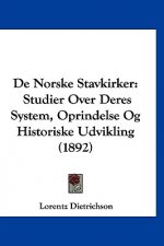 de Norske Stavkirker: Studier Over Deres System, Oprindelse Og Historiske Udvikling (1892)
