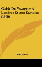 Guide Du Voyageur a Londres Et Aux Environs (1860)
