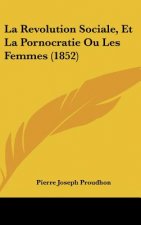 La Revolution Sociale, Et La Pornocratie Ou Les Femmes (1852)