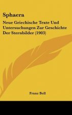 Sphaera: Neue Griechische Texte Und Untersuchungen Zur Geschichte Der Sternbilder (1903)