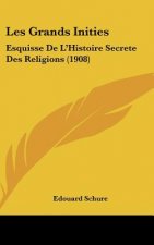 Les Grands Inities: Esquisse de L'Histoire Secrete Des Religions (1908)