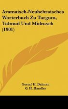 Aramaisch-Neuhebraisches Worterbuch Zu Targum, Talmud Und Midrasch (1901)