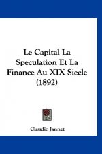 Le Capital La Speculation Et La Finance Au XIX Siecle (1892)