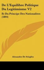 de L'Equilibre Politique Du Legitimisme V2: Et Du Principe Des Nationalites (1894)