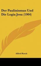 Der Paulinismus Und Die Logia Jesu (1904)