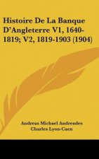 Histoire de la Banque d'Angleterre V1, 1640-1819; V2, 1819-1903 (1904)