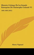 Histoire Critique de La Grande Entreprise de Christophe Colomb V2: 1491-1493 (1911)