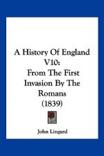 A History Of England V10: From The First Invasion By The Romans (1839)