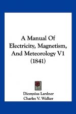 A Manual Of Electricity, Magnetism, And Meteorology V1 (1841)
