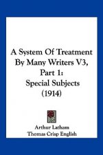 A System Of Treatment By Many Writers V3, Part 1: Special Subjects (1914)
