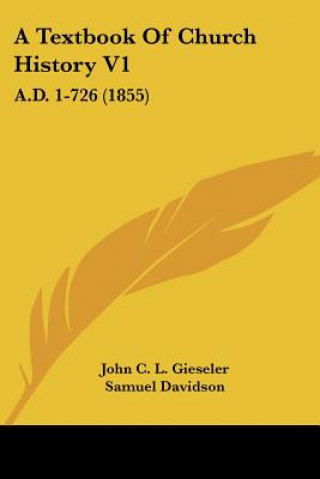 A Textbook Of Church History V1: A.D. 1-726 (1855)