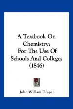 A Textbook On Chemistry: For The Use Of Schools And Colleges (1846)