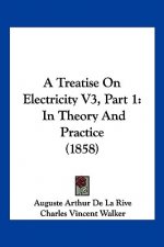 A Treatise On Electricity V3, Part 1: In Theory And Practice (1858)