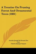 A Treatise On Pruning Forest And Ornamental Trees (1881)