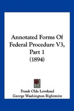 Annotated Forms Of Federal Procedure V3, Part 1 (1894)