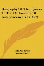 Biography Of The Signers To The Declaration Of Independence V8 (1827)