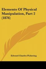 Elements Of Physical Manipulation, Part 2 (1876)