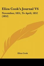 Eliza Cook's Journal V6: November, 1851, To April, 1852 (1852)