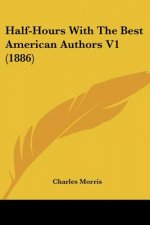 Half-Hours With The Best American Authors V1 (1886)
