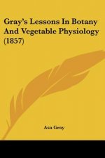 Gray's Lessons In Botany And Vegetable Physiology (1857)