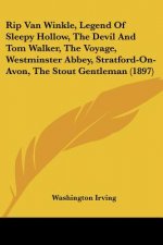 Rip Van Winkle, Legend Of Sleepy Hollow, The Devil And Tom Walker, The Voyage, Westminster Abbey, Stratford-On-Avon, The Stout Gentleman (1897)