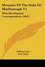 Memoirs Of The Duke Of Marlborough V1: With His Original Correspondence (1847)