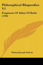 Philosophical Rhapsodies V1: Fragments Of Akbur Of Betlis (1784)