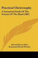 Practical Cheirosophy: A Synoptical Study Of The Science Of The Hand (1887)