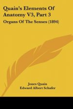 Quain's Elements Of Anatomy V3, Part 3: Organs Of The Senses (1894)