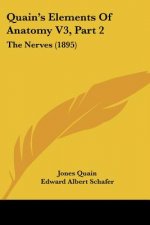 Quain's Elements Of Anatomy V3, Part 2: The Nerves (1895)