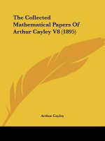 The Collected Mathematical Papers Of Arthur Cayley V8 (1895)