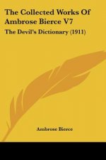 The Collected Works Of Ambrose Bierce V7: The Devil's Dictionary (1911)