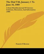 The Dial V46, January 1 To June 16, 1909: A Semi-Monthly Journal Of Literary Criticism, Discussion, And Information (1909)