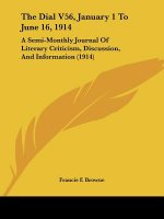 The Dial V56, January 1 To June 16, 1914: A Semi-Monthly Journal Of Literary Criticism, Discussion, And Information (1914)