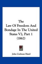 The Law Of Freedom And Bondage In The United States V2, Part 1 (1862)