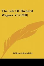 The Life Of Richard Wagner V5 (1900)