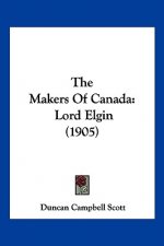 The Makers Of Canada: Lord Elgin (1905)