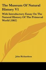 The Museum Of Natural History V1: With Introductory Essay On The Natural History Of The Primeval World (1862)