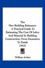 The New Building Estimator: A Practical Guide To Estimating The Cost Of Labor And Material In Building Construction, From Excavation To Finish (19