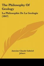 The Philosophy Of Geology: La Philosophie De La Geologie (1847)