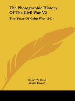 The Photographic History Of The Civil War V2: Two Years Of Grim War (1911)