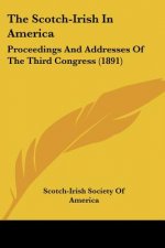 The Scotch-Irish In America: Proceedings And Addresses Of The Third Congress (1891)