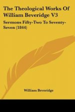 The Theological Works Of William Beveridge V3: Sermons Fifty-Two To Seventy-Seven (1844)